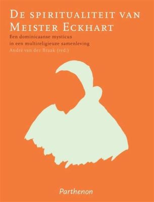  De Dromen van Meister Eckhart A Journey into Mystical Theology and Human Consciousness