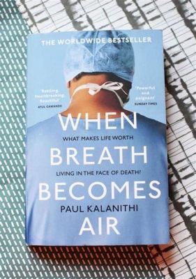 When Breath Becomes Air: A Journey Through Life and Mortality